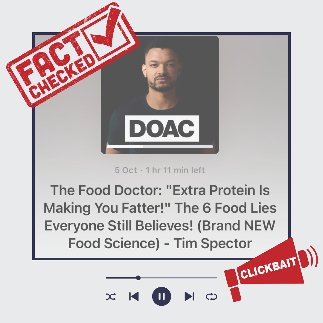 Diary of a CEO podcast with Tim Spector fact checked. Extra protein probably isn't making you fat if you're aware of calories.